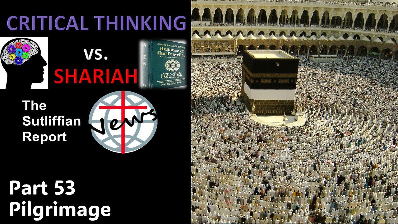 Critical Thinking vs. Shariah Part 53 The Pilgrimage