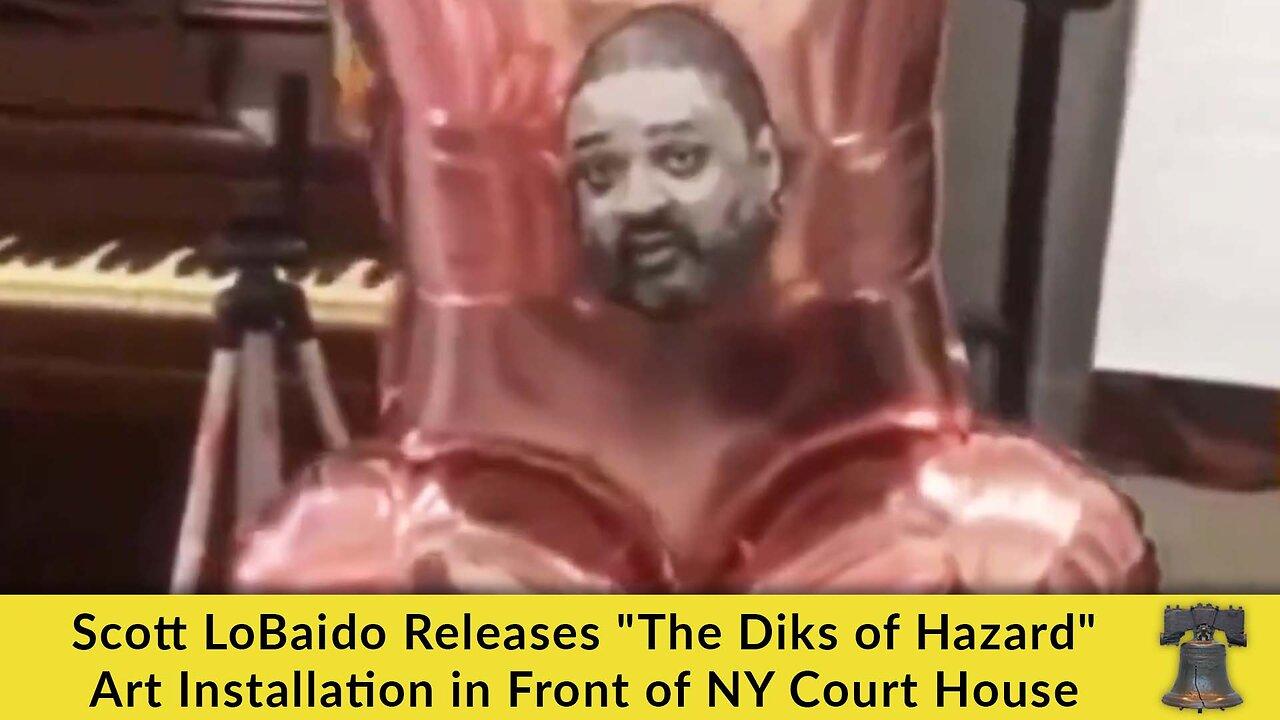 Scott LoBaido Releases "The Diks of Hazard" Art Installation in Front of NY Court House
