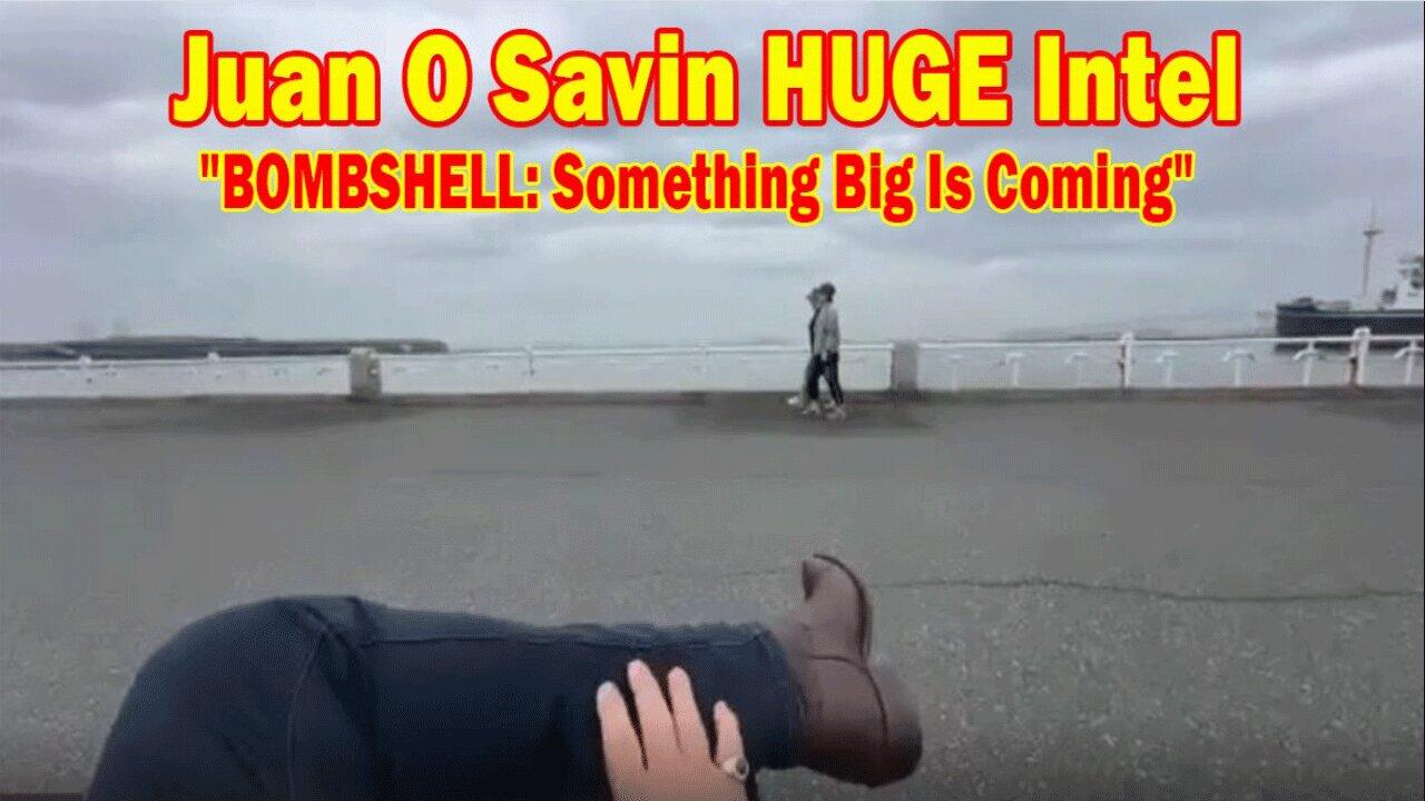Juan O Savin HUGE Intel May 3: "BOMBSHELL: Something Big Is Coming"