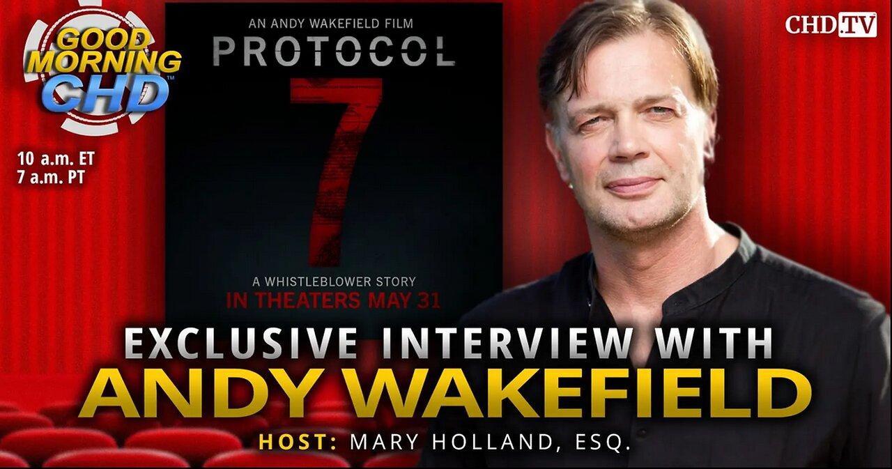 Protocol 7: Exclusive Interview With Andrew Wakefield - May 4, 2024