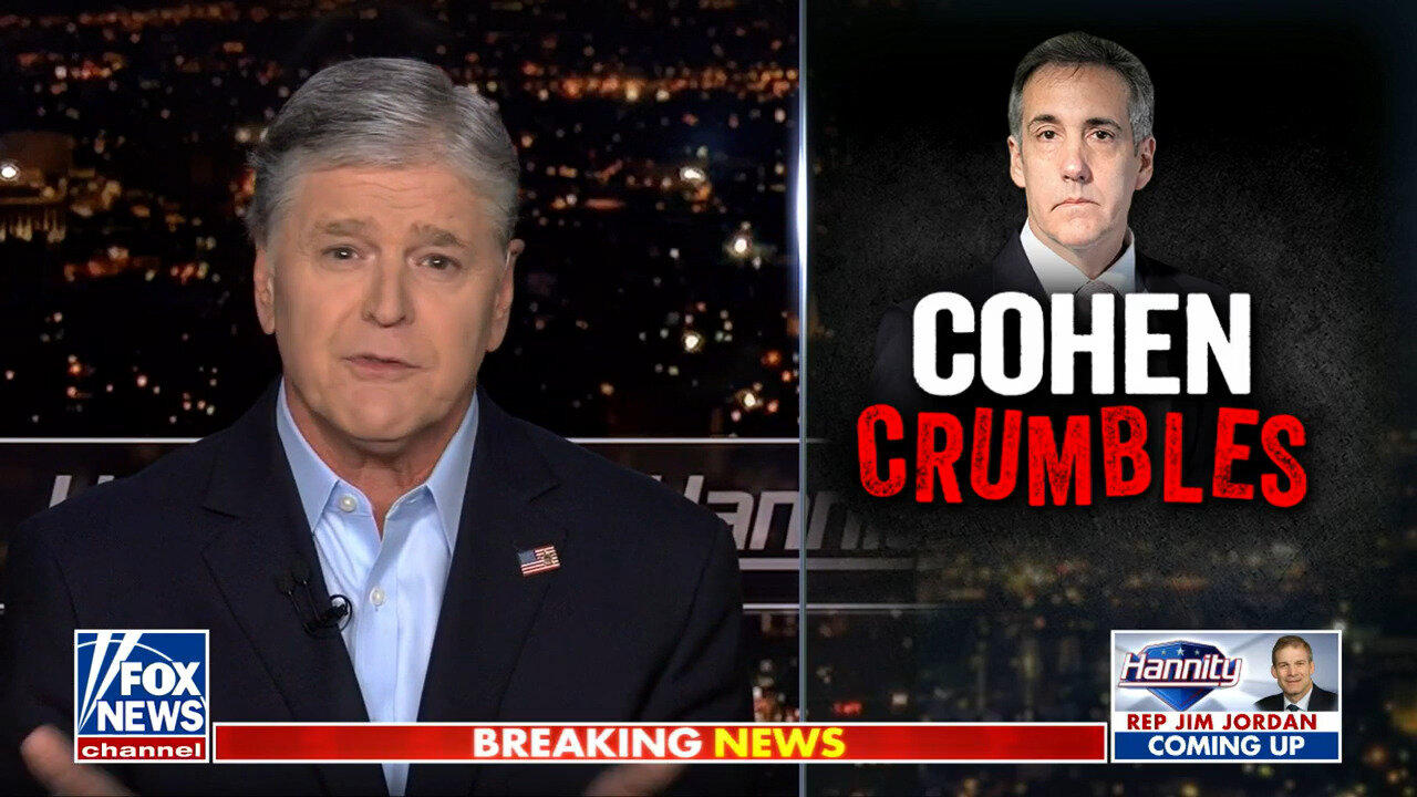 Sean Hannity: Michael Cohen Crumbled Under Cross-Examination