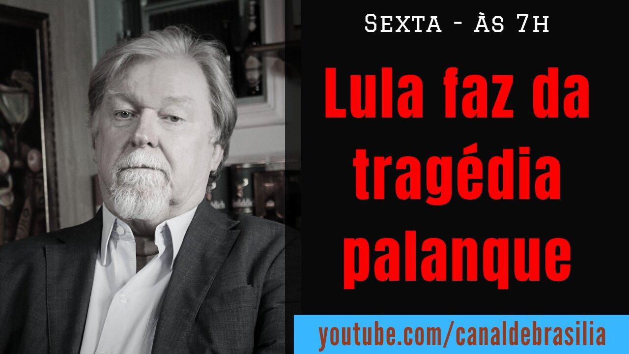 Lula, o cínico: Ele faz da tragédia palanque político