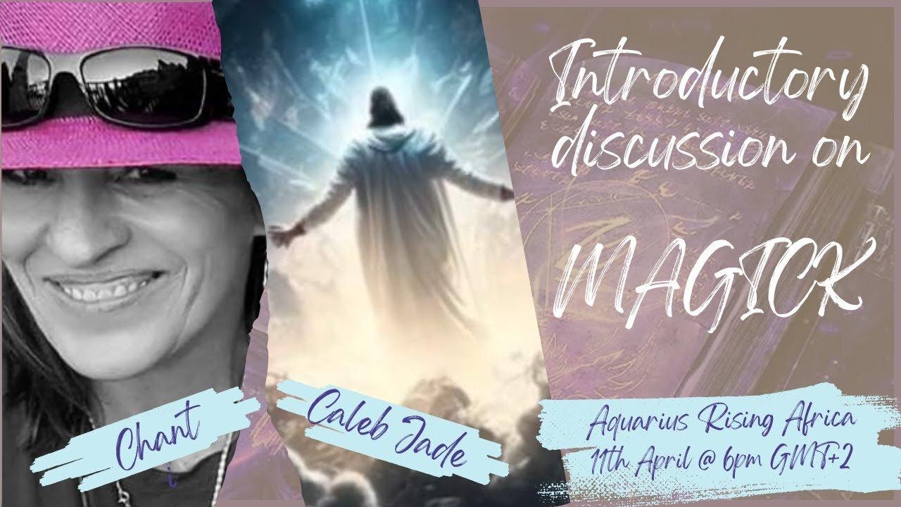 LIVE with CALEB JADE ... INTRODUCTORY DISCUSSION ON MAGICK