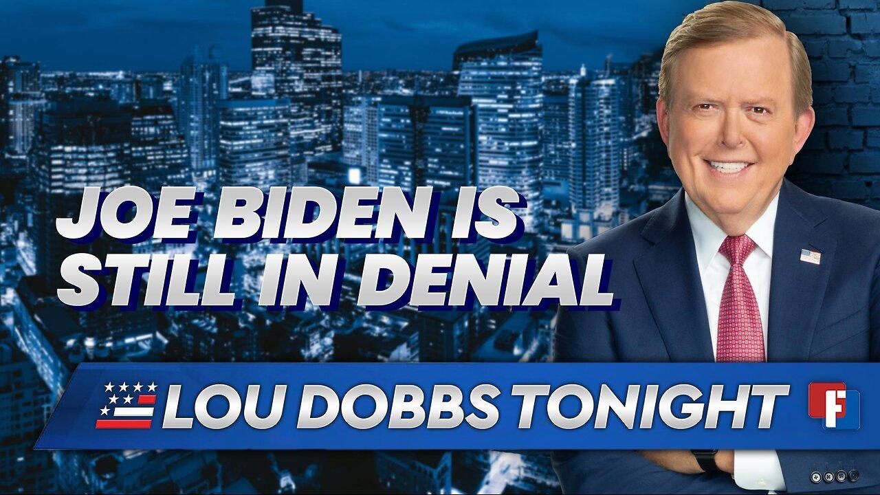 Lou Dobbs Tonight - Joe Biden Is Still In Denial
