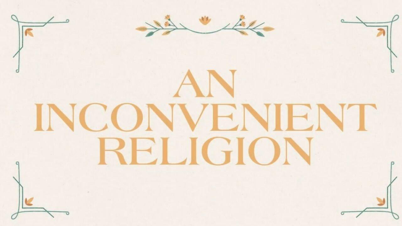 LIVE: An Inconvenient Religion