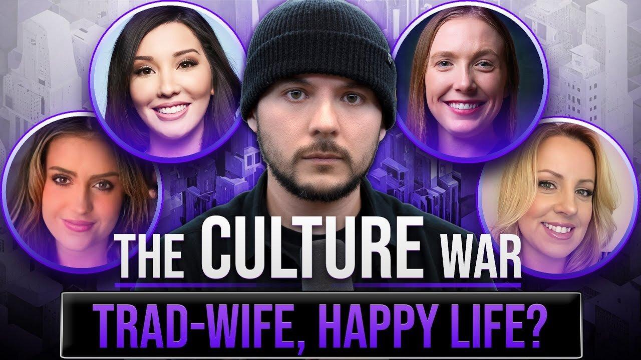 Is Trad Wife Life Better, The Nature Of Women And Men | The Culture War with Tim Pool