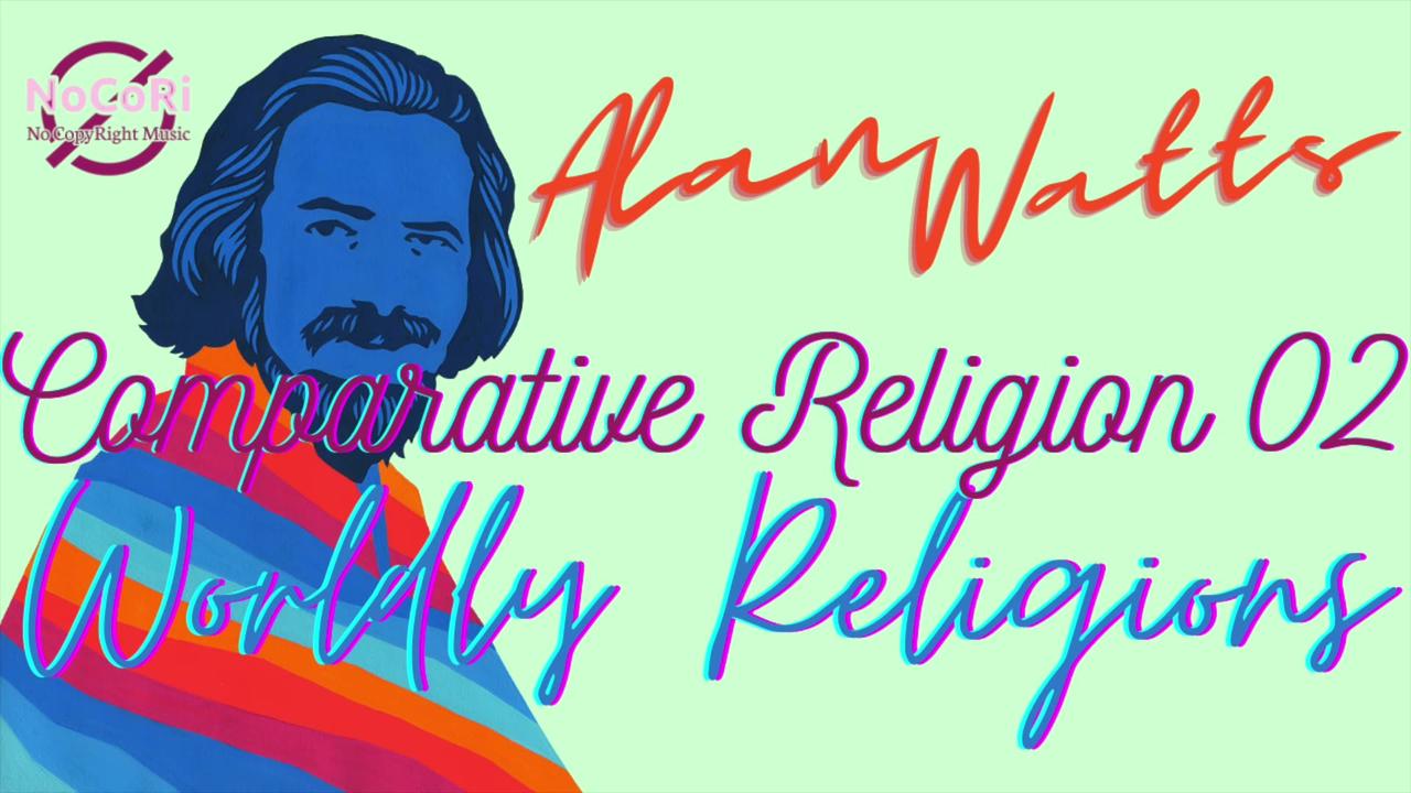 Alan Watts | Comparative Religion | 02 Worldly Religions | Full Lecture - No Music | NoCoRi