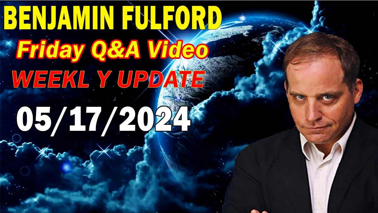 Benjamin Fulford Update Today May 17, 2024 - Benjamin Fulford Friday Q&A Video