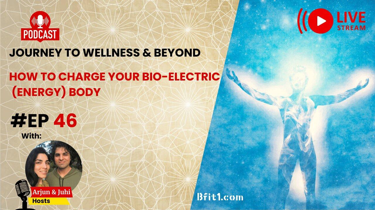 Episode 46: How to Charge Your Bio-Electric (Energy) Body