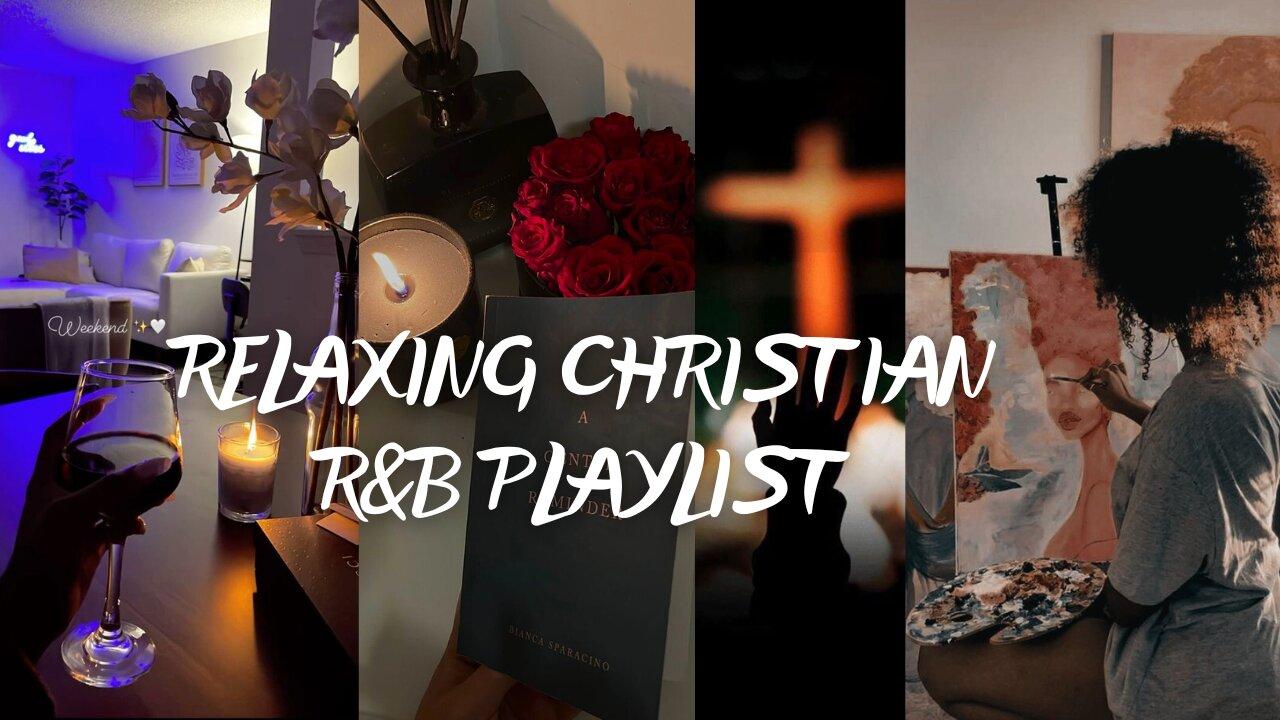 New Christian R&B Playlist ~ Weekend Selfcare, Relaxing, Chilling Music