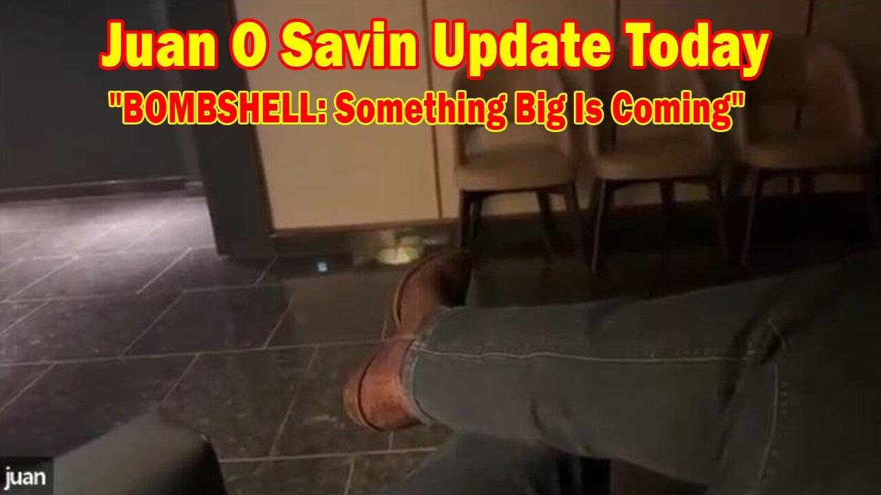 Juan O Savin Update Today May 18: "BOMBSHELL: Something Big Is Coming"