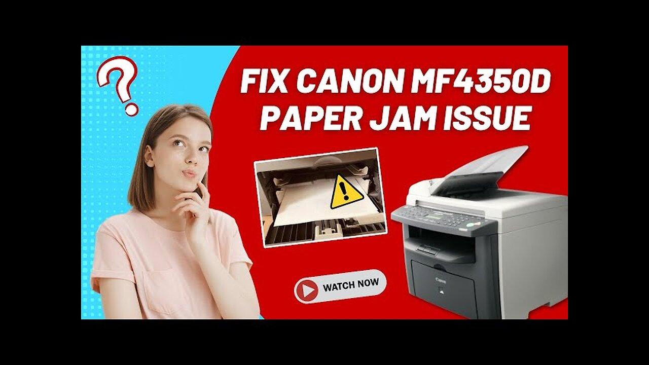 Fix Canon MF4350D Paper Jam Issue