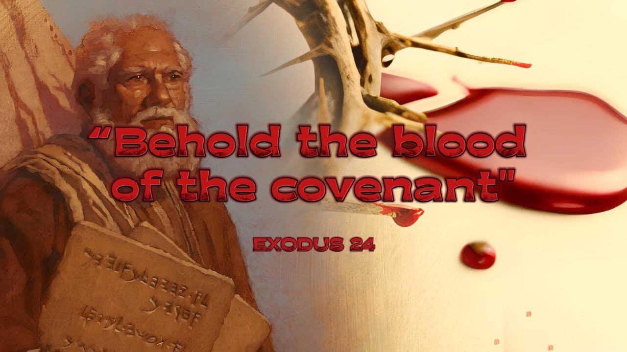 Behold the Blood of the Covenant - Exodus 24