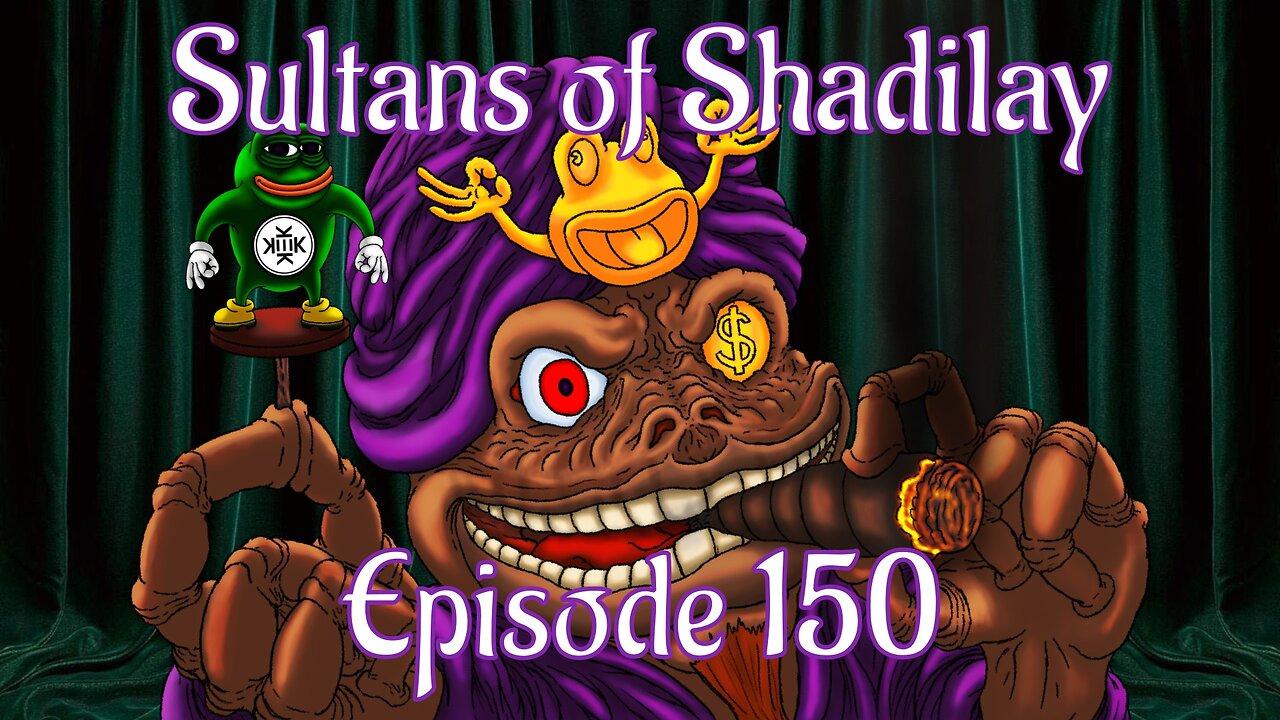 Sultans of Shadilay Podcast - Episode 150