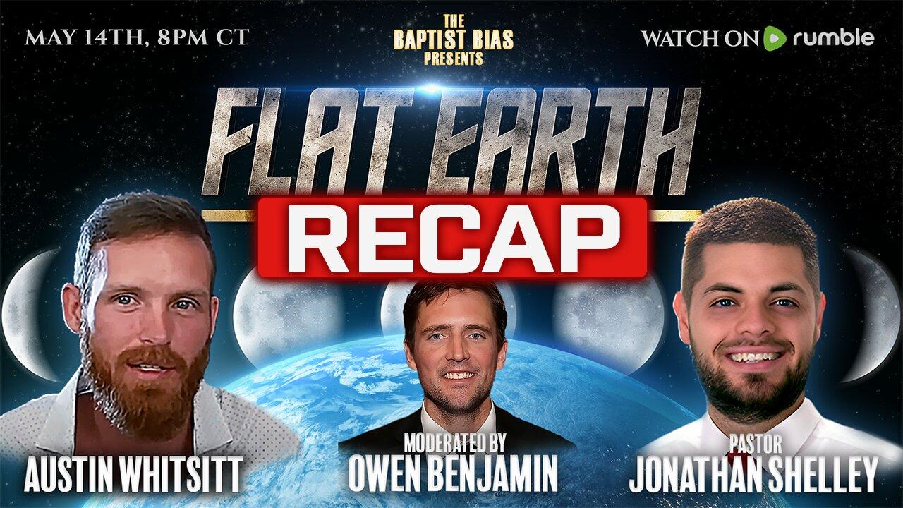 RECAP SHOW - Flat Earth DEBUNKED (Austin Whitsitt) 8pm CT | The Baptist Bias (Season 3)