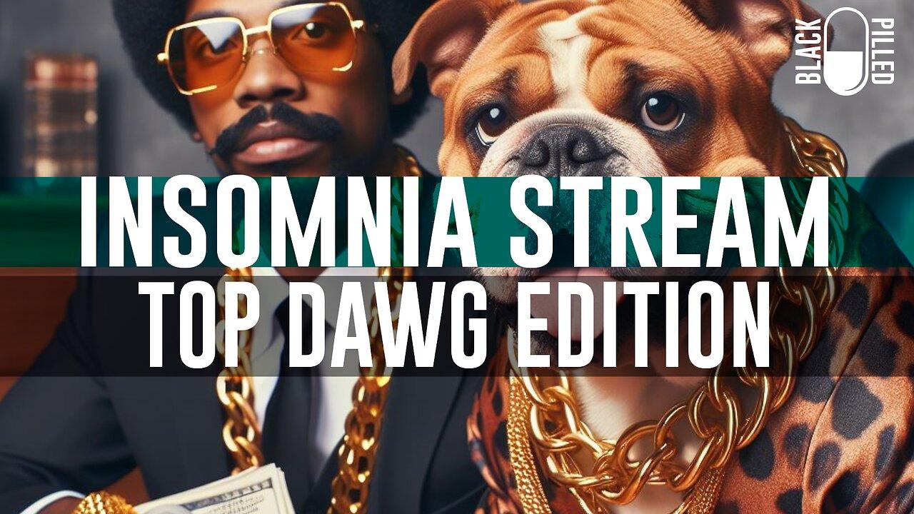 INSOMNIA STREAM: TOP DAWG EDITION