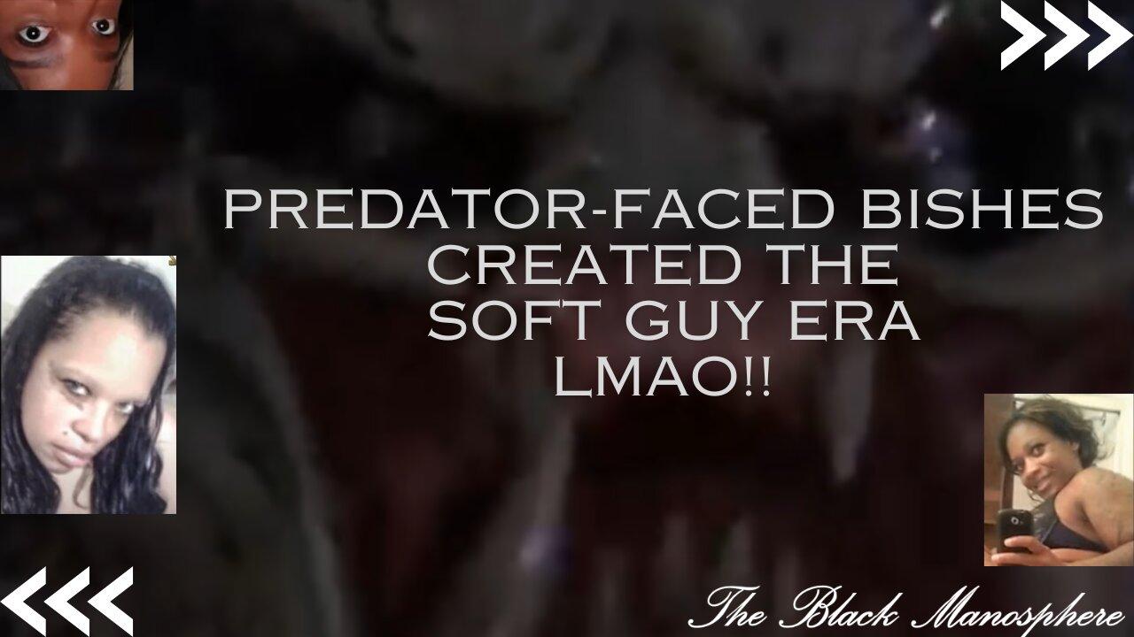 Predator-faced lookin' bishes created the soft guy era, LMAO!!