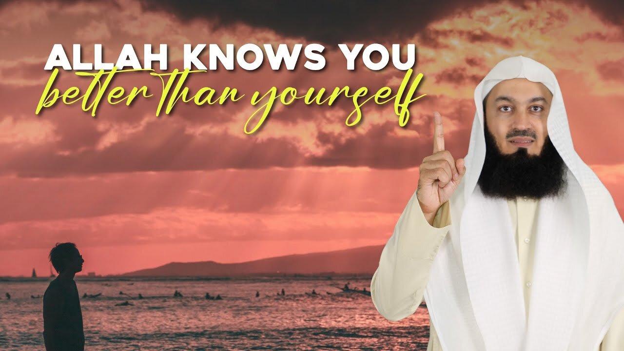 Allah Knows You Better Than Yourself - Mufti Menk