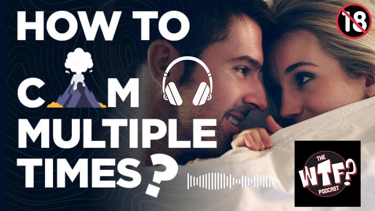 How to Cum Multiple Times? -- WTF Podcast