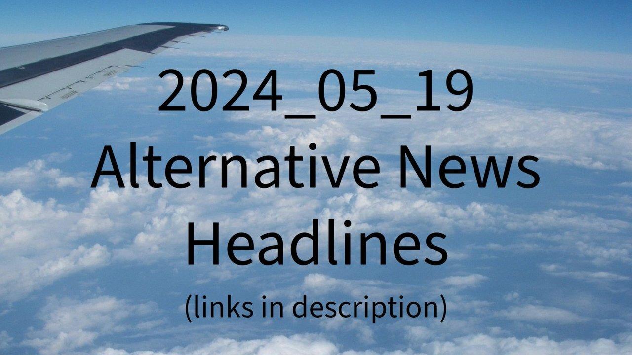 2024_05_19  Alternative News Headlines