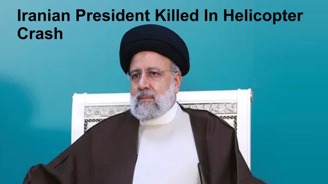 Iranian President Raisi Died In Helicopter Crash