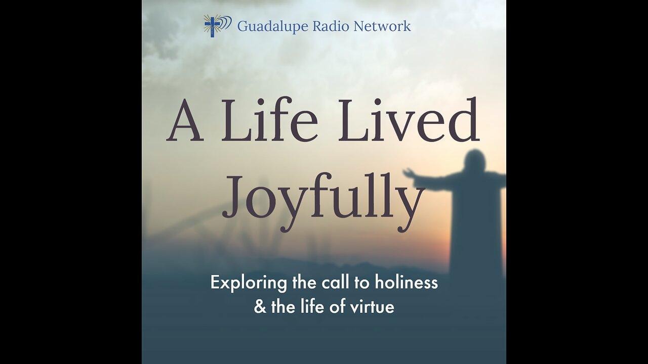 A Life Lived Joyfully - Catholic Fatherhood 05/20/24