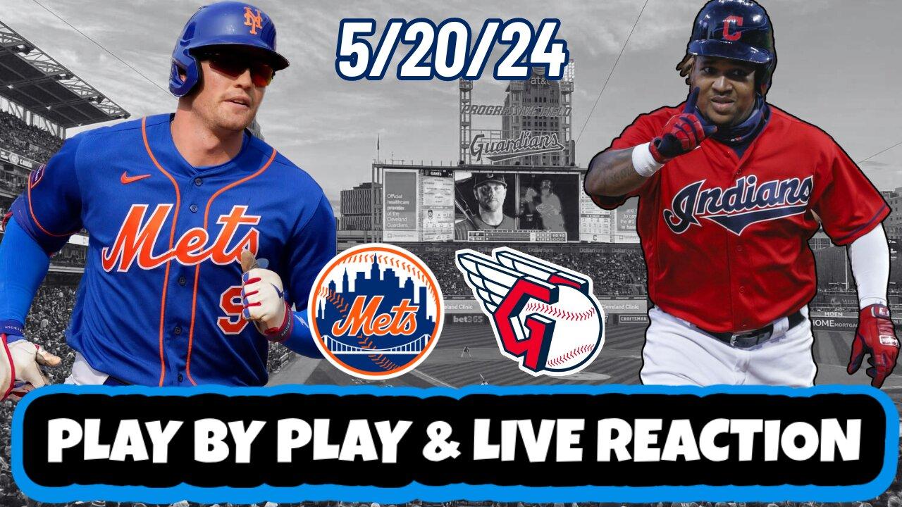 New York Mets vs Cleveland Guardians Live Reaction | MLB | 5/20/24 | Mets vs Guardians