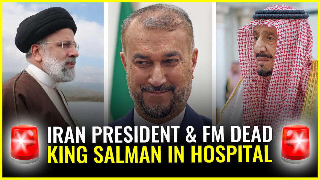 Iran President and FM DEAD from helicopter crash & Saudi's King Salman in hospital with pneumonia