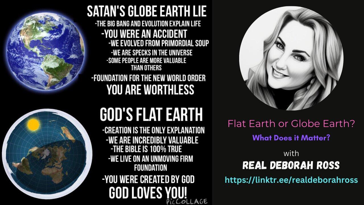Flat Earth or Globe Earth? (What Does it Matter?) #3