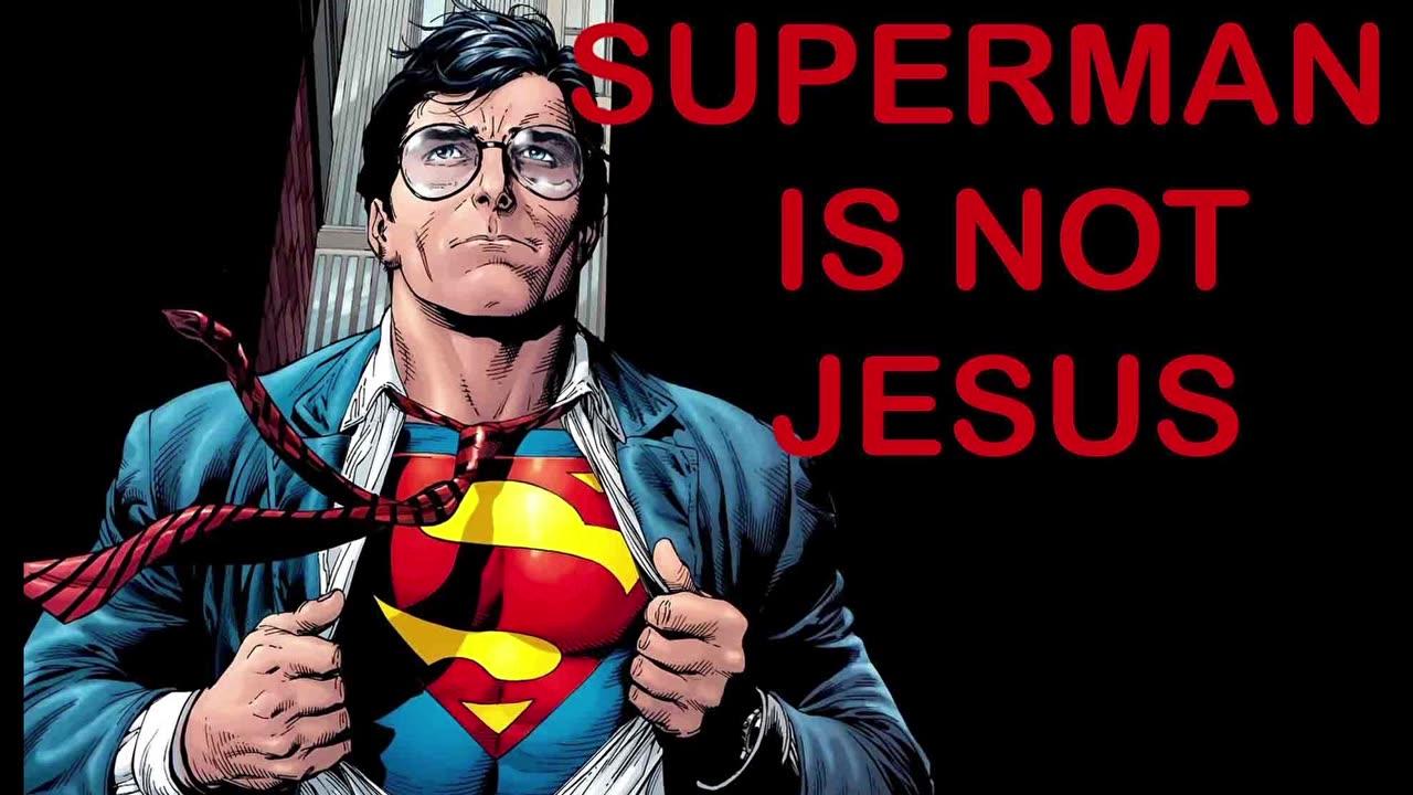 SUPERMAN IS NOT JESUS RANT