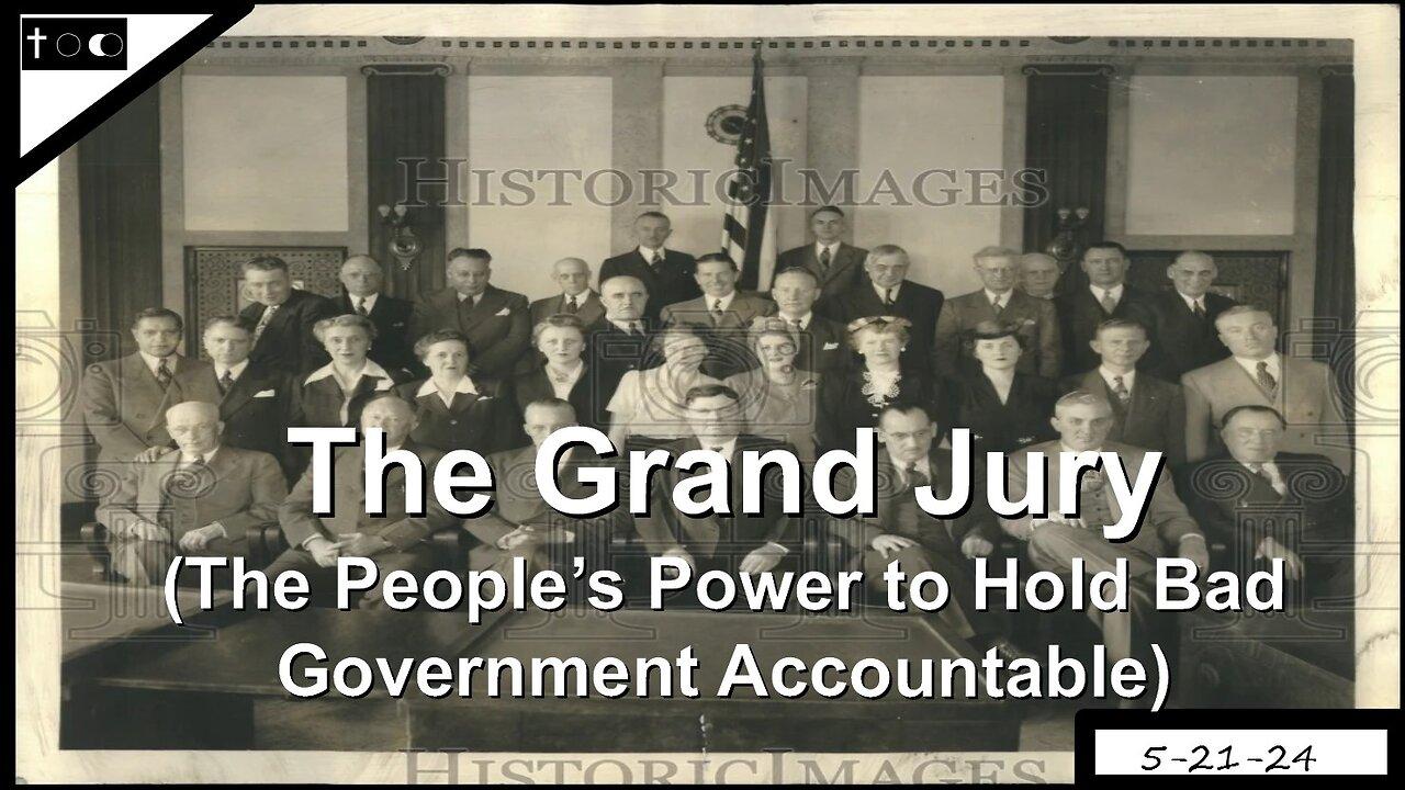 The Grand Jury (how to hold bad government accountable) - 5-21-24