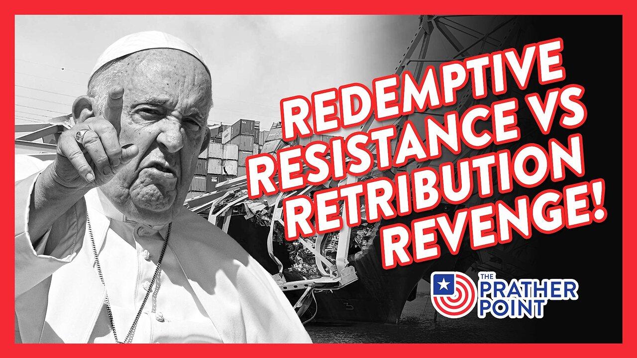 REDEMPTIVE RESISTANCE VS RETRIBUTION REVENGE!