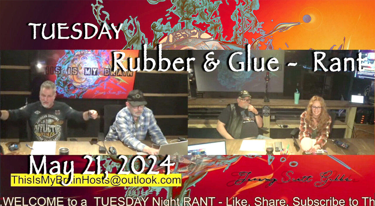 This Is My Brain... On A Tuesday Night Rubber & Glue Rant - May 21, 2024