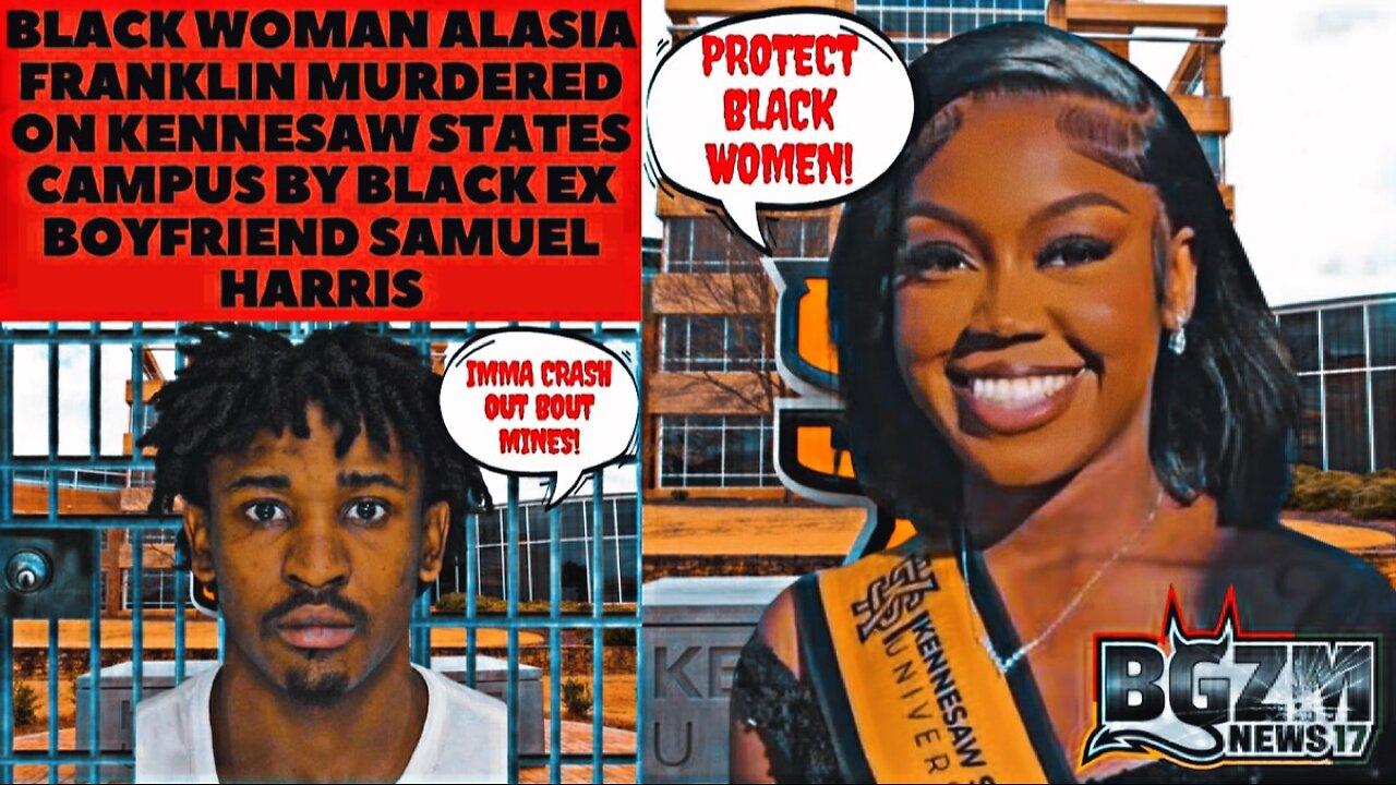 Black Woman Alasia Franklin Murdered on Kennesaw States Campus by Black Ex Boyfriend Samuel Harris