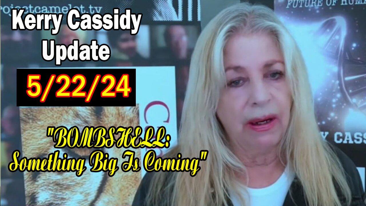 Kerry Cassidy Update Today May 21: "BOMBSHELL: Something Big Is Coming"