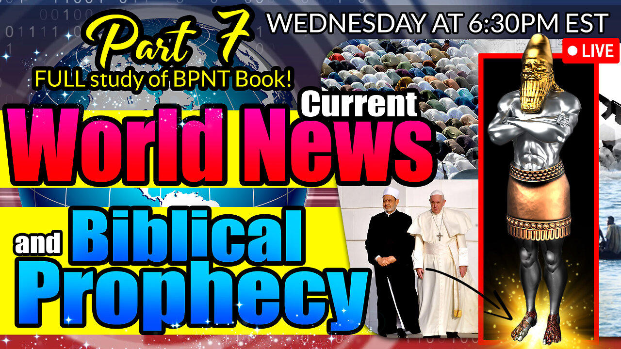 LIVE WEDNESDAY AT 6:30PM EST - World News in Biblical Prophecy and Part 7 FULL study of BPNT Book!