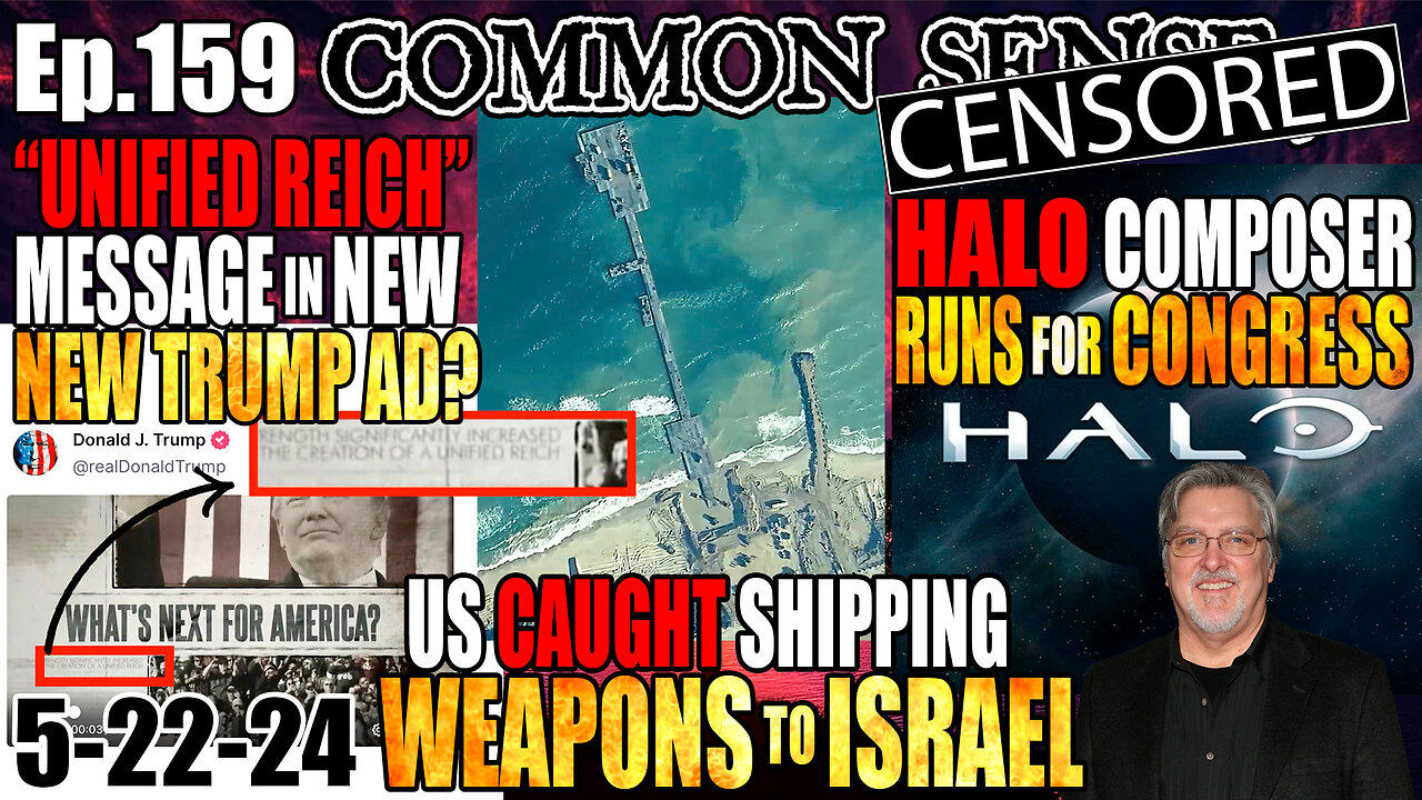 Ep.159 US CAUGHT: WEAPONS 2 ISRAEL VIA GAZA PORT! HALO COMPOSER 4 CONGRESS! “UNIFIED REICH” TRUMP AD