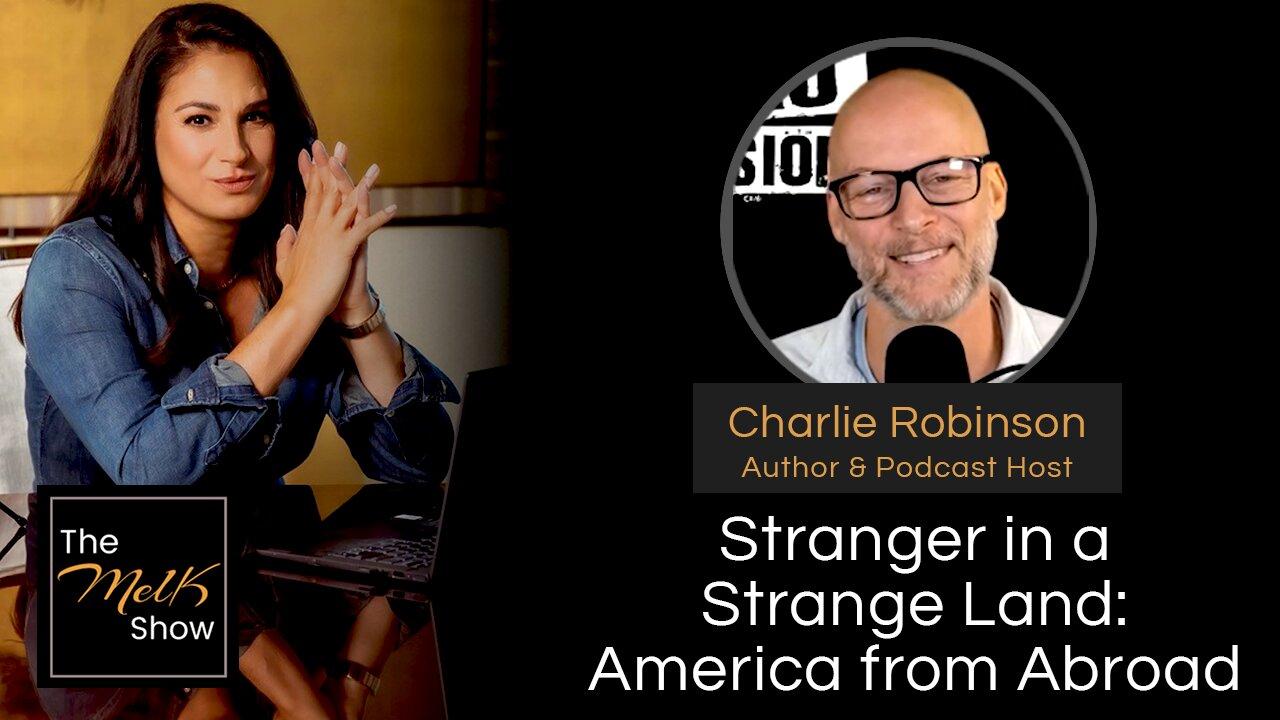 Mel K & Charlie Robinson | Stranger in a Strange Land: America from Abroad | 5-22-24