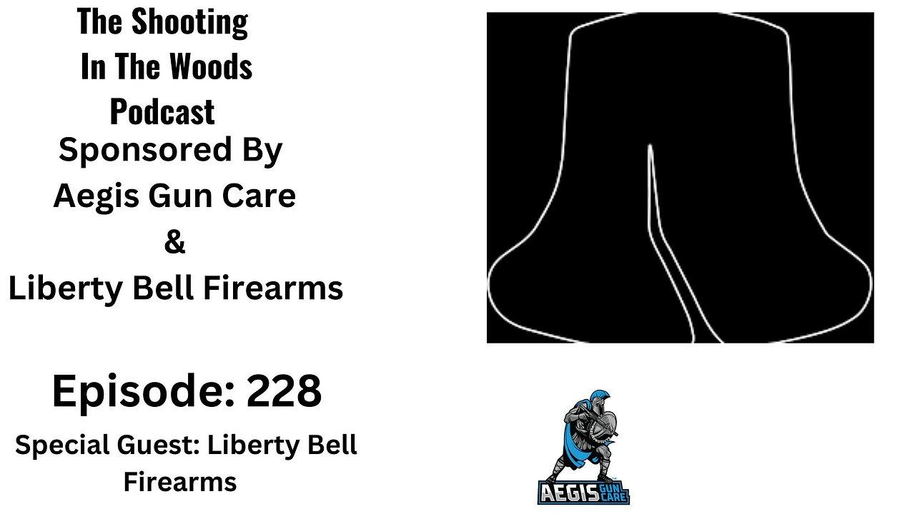 The Shooting In the Woods Podcast Episode 228 With Liberty Bell Firearms