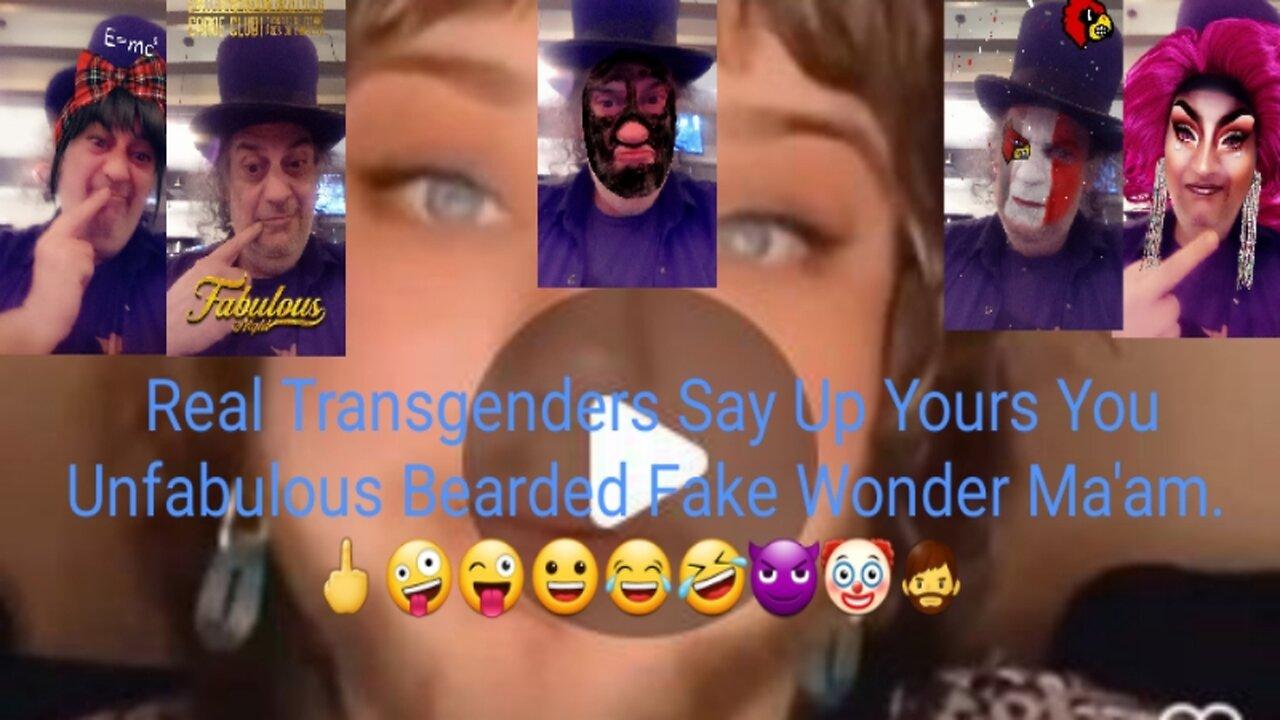 Bearded Fake Trans DEMANDS Respect.   🖕🤪😜😀😂🤣😈🤡🧔