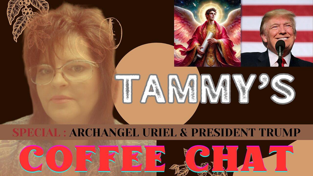 NEW SHOW TAMMY'S COFFEE CHAT PC NO 9. [ARCHANGEL URIEL & PRES TRUMP ]