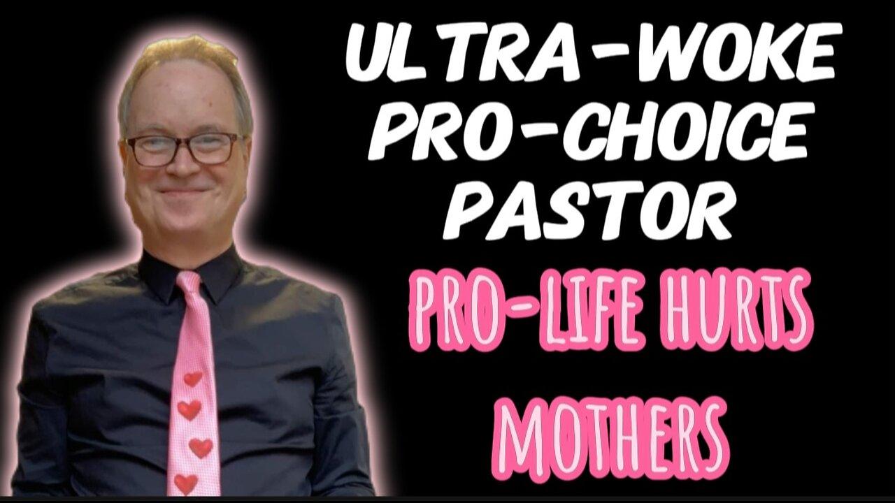 Ultra-Woke Pro-Choice Progressive Preacher Says "Pro-Life Ideology Harms Mothers"