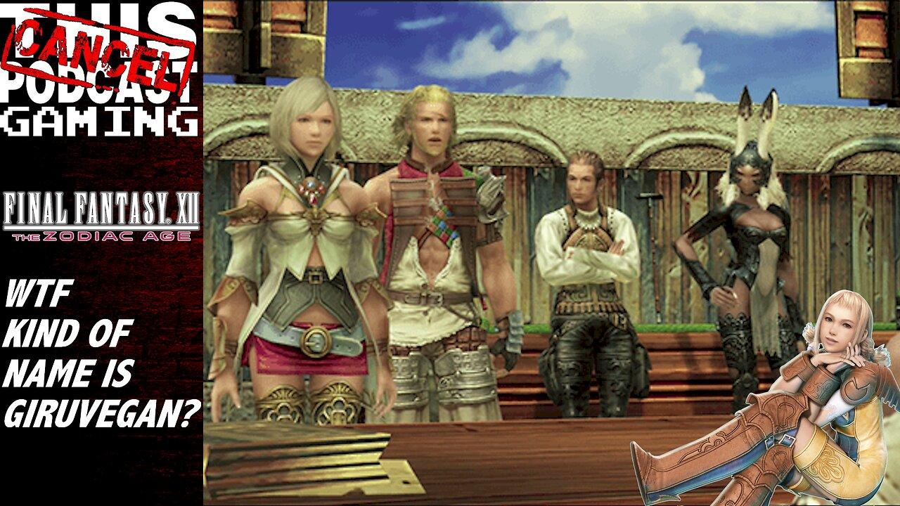 CTP Gaming - Final Fantasy XII The Zodiac Age: WTF Kind of Name is Giruvegan?