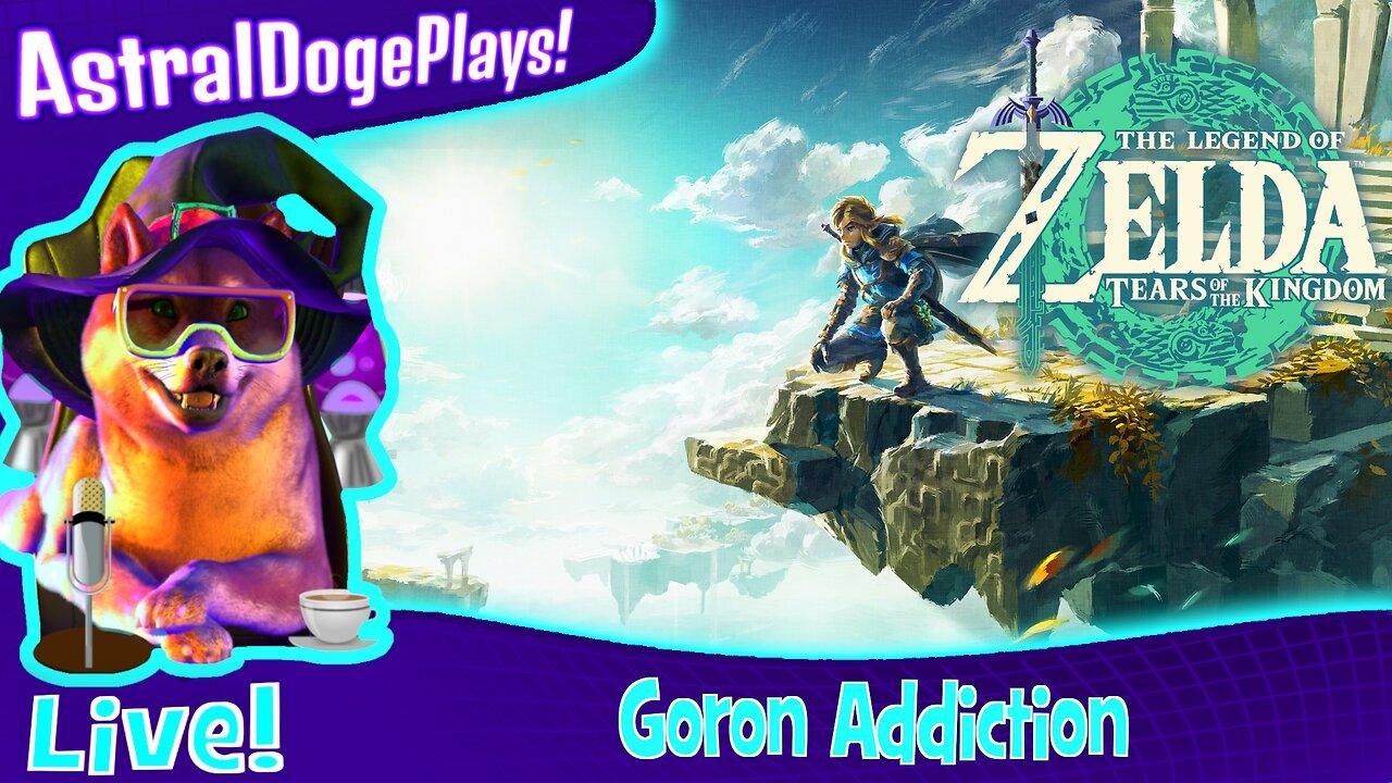 Zelda: Tears of the Kingdom ~ LIVE! - Goron Addiction