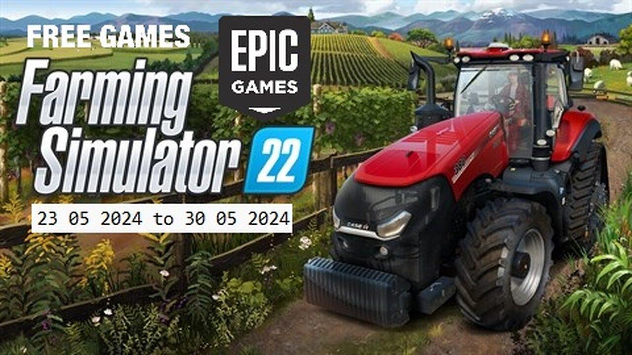 Free Game ! Farming Simulator 22 ! Epic Games! 23 05 2024 to 30 05 2024