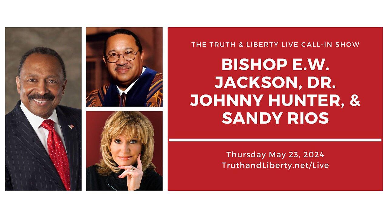 The Truth & Liberty Live Call-In Show with E.W. Jackson, Dr. Johnny Hunter, and Sandy Rios