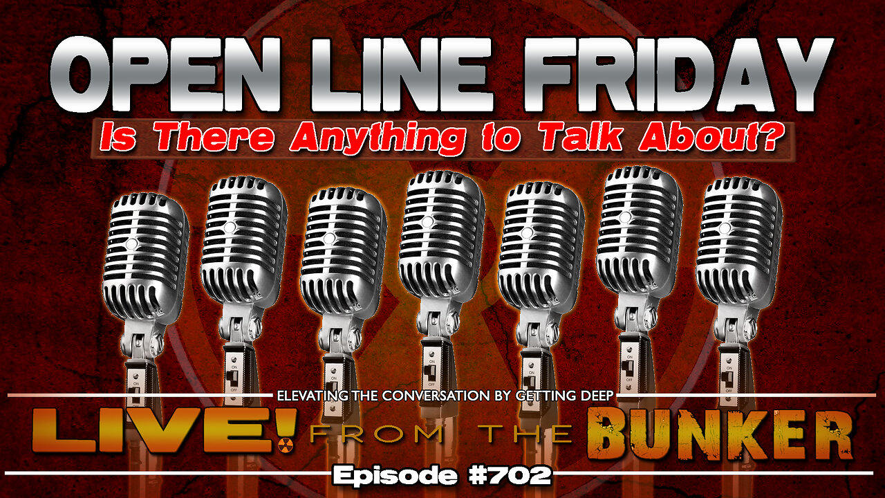 Live From The Bunker 702: Open Line Friday
