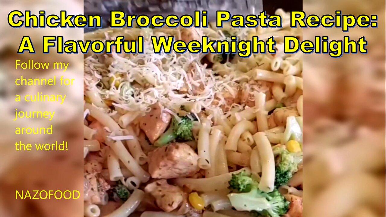 Chicken Broccoli Pasta Recipe: A Flavorful Weeknight Delight #NAZIFOOD