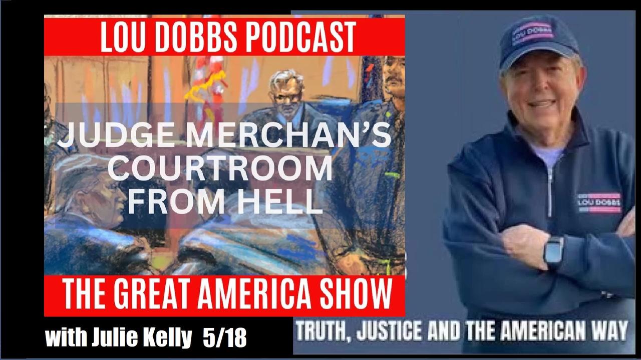Loud Dobb w/ Julie Kelly 5/18: Merchan's Courtroom from Hell -- Great America Show