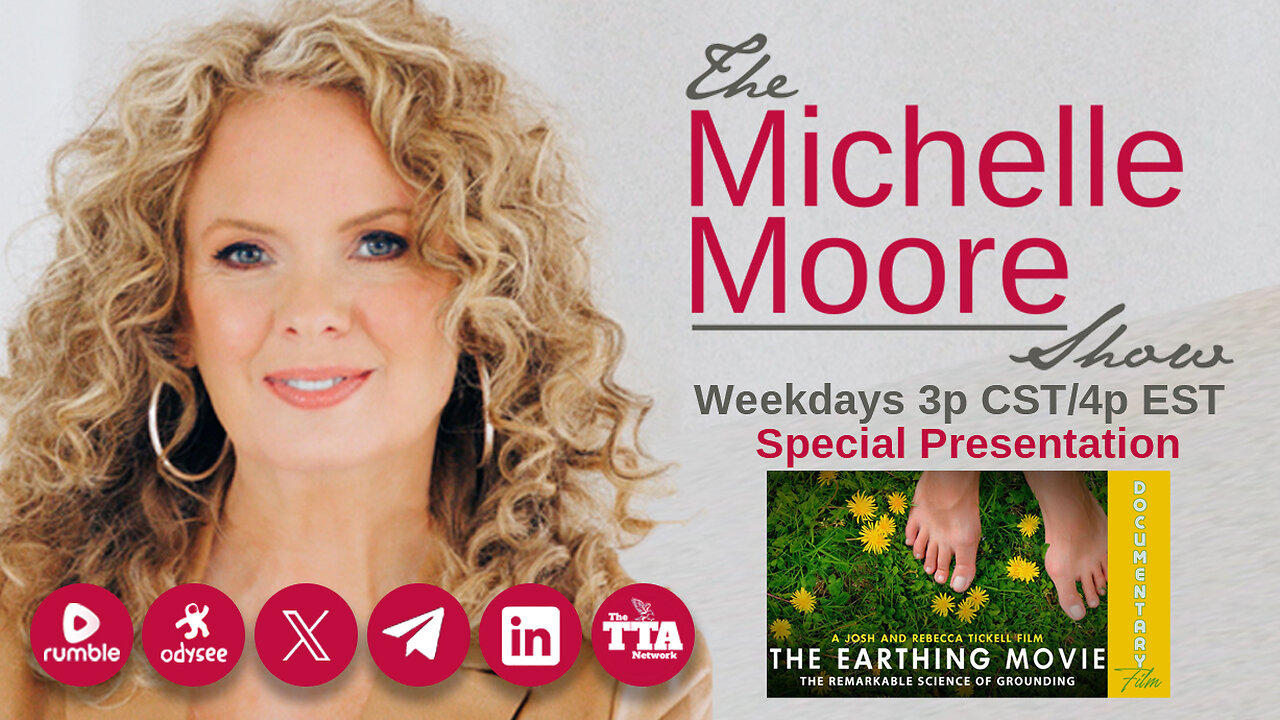 (Fri, May 24 @3p CST/4p EST) The Michelle Moore Show Special Presentation: The Earthing Movie (May 24, 2024)